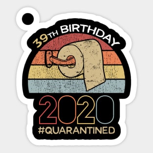 39th Birthday 2020 Quarantined Social Distancing Funny Quarantine Sticker